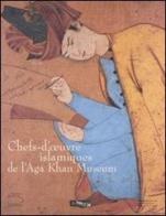 Chefs-d'oeuvre islamiques de l'Aga Khan Museum. Catalogo della mostra (Parigi, 5 ottobre 2007-7 gennaio 2008) edito da 5 Continents Editions