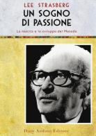 Un sogno di passione. La nascita e lo sviluppo del metodo di Lee Strasberg edito da Audino