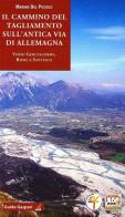 Il cammino del Tagliamento sull'antica via d'Allemagna verso Gerusalemme, Roma e Santiago di Marino Del Piccolo edito da Gaspari