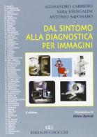 Dal sintomo alla diagnostica per immagini di Alessandro Carriero, Sara Stangalini, Antonio Saponaro edito da Idelson-Gnocchi
