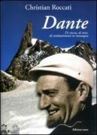 Dante, di roccia, di neve, di combattimenti in montagna di Christian Roccati edito da Le Mani-Microart'S