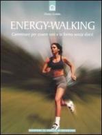 Energy-Walking. Camminare per essere sani e in forma senza sforzi di Dieter Grabbe edito da Edizioni Il Punto d'Incontro