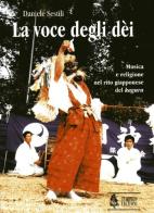 La voce degli dèi. Musica e religione nel rito giapponese del «kagura» di Daniele Sestili edito da Ut Orpheus