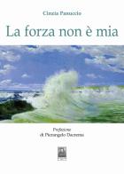 La forza non è mia di Cinzia Panuccio edito da Città del Sole Edizioni