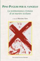Pino Puglisi per il vangelo. La testimonianza cristiana di un martire siciliano edito da Sciascia