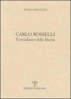 Carlo Rosselli. Il socialismo delle libertà di Paolo Bagnoli edito da Polistampa