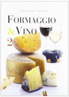 Formaggio & vino vol.2 di Davide Di Corato, Marco Reitano edito da Bibliotheca Culinaria