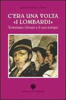 C'era una volta «I lombardi». Tommaso Grossi e il suo tempo di Alessandra Cenni edito da Viennepierre