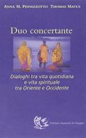 Duo concertante. Dialoghi tra vita quotidiana e vita spirituale tra Oriente e Occidente di Anna M. Pinnizzotto, Thomas Matus edito da Appunti di Viaggio