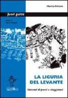 La Liguria del Levante. Itinerari di poeti e viaggiatori di Marina Peirano edito da Ali&No