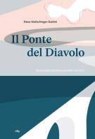 Il Ponte del Diavolo. Ediz. italiana e inglese di Elena Wullschleger-Daldini edito da dino&pulcino