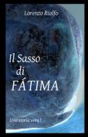 Il sasso di Fatima di Lorenzo Riolfo edito da ilmiolibro self publishing