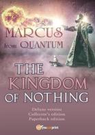 Marcus from Quantum. «The Kingdom of Nothing». Deluxe edition. Collector's edition di Antonio Soria edito da Youcanprint