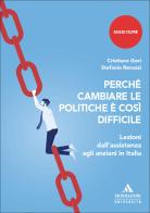 Perché cambiare le politiche è così difficile. Lezioni dall'assistenza agli anziani in Italia di Cristiano Gori, Stefania Ravazzi edito da Mondadori Università