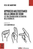 L' approccio multisistemico della lingua dei segni. LIS: una comunicazione alternativa nella disabilità di Rosa De Martino edito da Aracne (Genzano di Roma)