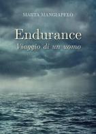 Endurance. Viaggio di un uomo di Marta Mangiapelo edito da Youcanprint