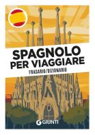 Spagnolo per viaggiare. Frasario, dizionario edito da Giunti Editore