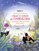 Il grande spettacolo delle luci. I racconti di Ombraverde. Ediz. a colori di Veronica Truttero edito da Terre di Mezzo