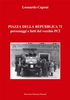 Piazza della Repubblica 71 personaggi e fatti del vecchio PCI di Leonardo Caponi edito da Tozzuolo