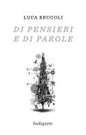 Di pensieri e di parole di Luca Brucoli edito da bookapoem