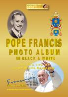 Pope Francis photo album in black & white. Ediz. italiana e inglese vol.1 di Sergio Felleti edito da Youcanprint