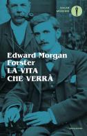 La vita che verrà e altri racconti di Edward Morgan Forster edito da Mondadori