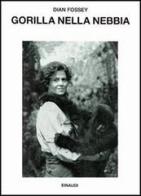 Gorilla nella nebbia di Dian Fossey edito da Einaudi