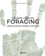 Imparare l'arte del foraging. Conoscere, raccogliere, consumare il cibo selvatico di Valeria Margherita Mosca edito da Giunti Editore