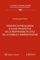 Principio di precauzione e nuove prospettive della responsabilità civile della pubblica amministrazione di Carlotta Ippoliti Martini edito da CEDAM