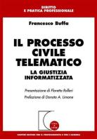 Il processo civile telematico. La giustizia informatizzata di Francesco Buffa edito da Giuffrè