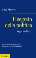 Il segreto della politica. Saggio aneddotico di Luigi Mariucci edito da Il Mulino