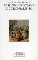 Missioni cristiane e colonialismo di Claude Prudhomme edito da Jaca Book