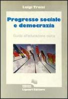 Progresso sociale e democrazia. Guida all'educazione civica di Luigi Troisi edito da Liguori
