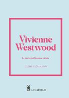 Vivienne Westwood. La storia dell'iconica stilista di Glenys Johnson edito da Il Castello