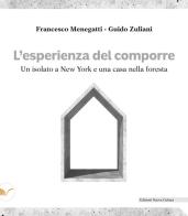 L' esperienza del comporre. Un isolato a New York e una casa nella foresta di Francesco Menegatti, Guido Zuliani edito da Nuova Cultura