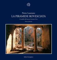 La piramide rovesciata. Il modello dell'oasi per il pianeta terra di Pietro Laureano edito da Bollati Boringhieri