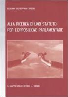 Alla ricerca di uno statuto per l'opposizione parlamentare di Giuliana G. Carboni edito da Giappichelli