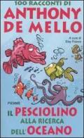Il pesciolino alla ricerca dell'oceano. 100 racconti di Anthony De Mello di Anthony De Mello edito da Piemme