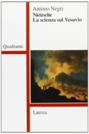 Nietzsche. La scienza sul Vesuvio di Antimo Negri edito da Laterza