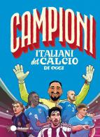 Campioni italiani del calcio di oggi. Ediz. a colori di Roberto Bratti edito da EL