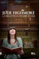 La biblioteca dei miei sogni di Julie Highmore edito da TEA