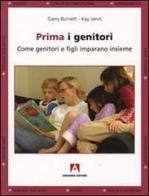 Prima i genitori. Quando genitori e figli imparano insieme di Garry Burnett, Kay Jarvis edito da Armando Editore