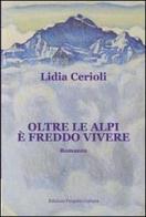 Oltre le alpi è freddo vivere di Lidia Cerioli edito da Progetto Cultura