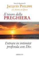 Il tesoro della preghiera. Entrare in intimità profonda con Dio di Jacques Philippe, Anne De Jésus edito da Gribaudi