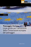 Paesaggio Europa. Linee guida per l'attuazione della Convenzione europea del paesaggio edito da DeriveApprodi