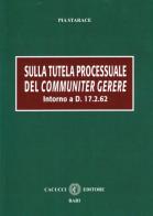 Sulla tutela processuale del communiter gerere di Pia Starace edito da Cacucci