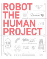 Robot. The human project. Ediz. illustrata edito da 24 Ore Cultura