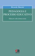 Pedagogia e processo educativo. Educare alla democrazia di Riccardo Mancini edito da Anicia (Roma)
