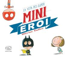 La vita dei Super Mini Eroi di Olivier Tallec edito da Edizioni Clichy
