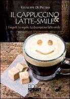 Il cappuccino & latte smile di Giuseppe Di Pietro edito da Booksprint